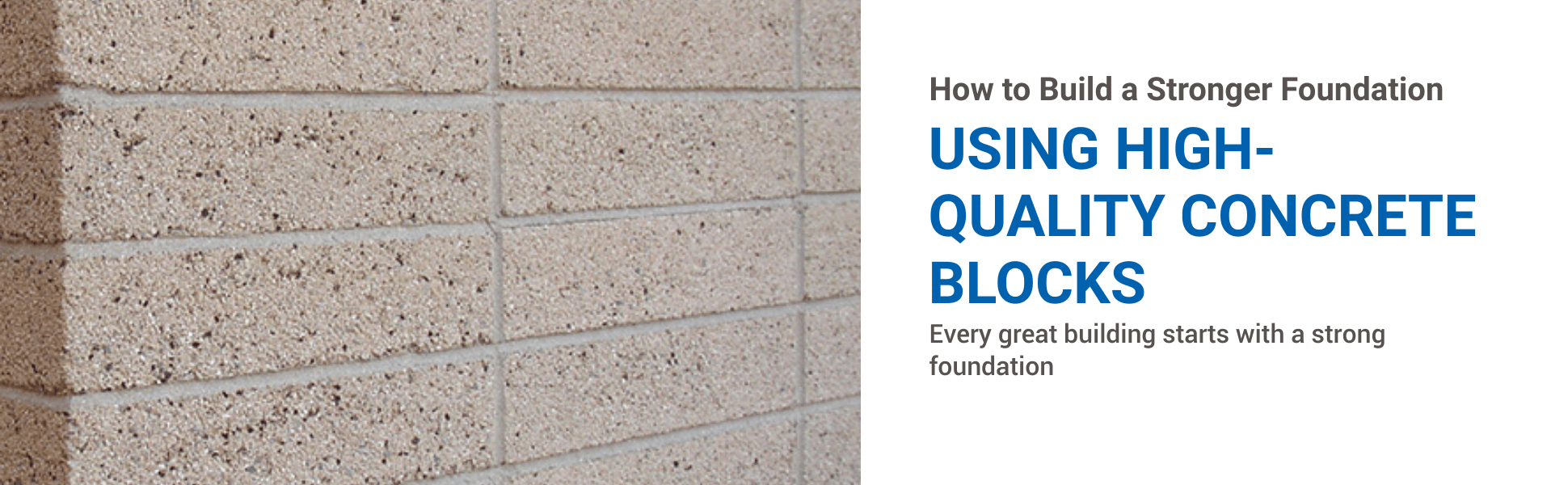 How to Build a Stronger Foundation Using High-Quality Concrete Blocks